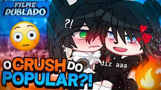 DUBLADO Crush Do POPULAR 😳  O Filme  Gacha Club [upl. by Hezekiah]