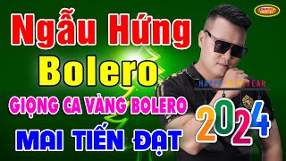 💚💖💛 NGẪU HỨNG BOLERO  MAI TIẾN ĐẠT ♪♪ 500 Bài Bolero Hay Nhất Của Mai Tiến Đạt 💚💖💛 [upl. by Flyn]