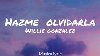 Willie Gonzalez  Hazme Olvidarla LetraLyric [upl. by Connel760]