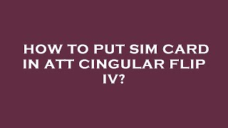 How to put sim card in att cingular flip iv [upl. by Hephzipa]