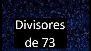 divisores de 73 [upl. by Kimmy]