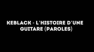 Keblack lhistoire dune guitare paroles [upl. by Nirok]