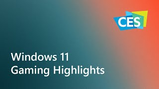 Windows 11 Gaming Highlights from CES [upl. by Emeline]