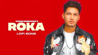 ROKA   Slowed  Reverb  Karan Randhawa Punjabi Songs 2024  Remix Music [upl. by Ellerihs672]