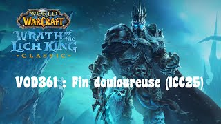 WOW WOTLK Classic VOD361  Fin douloureuse ICC25 [upl. by Cini378]