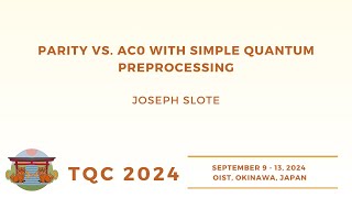 Parity vs AC0 with simple quantum preprocessing  Joseph Slote  TQC 2024 [upl. by Ynnam]