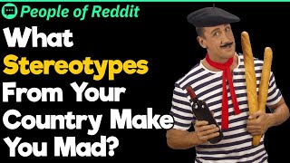 What Stereotypes From Your Country Make You Mad [upl. by Nich443]