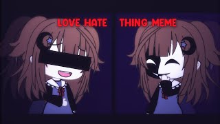 Love hate thing meme  Gacha life  Tweeningloop  Lazy TT  pls read the description [upl. by Eldnar]