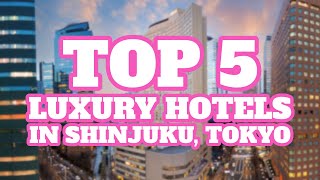 Top 5 Luxury Hotels in Shinjuku Tokyo Japan [upl. by Aillicsirp]