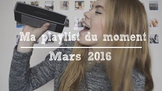 Ma playlist du moment  Mars 2016 [upl. by Corsetti74]