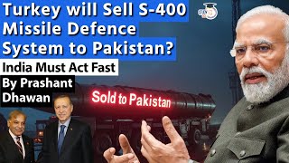 Turkey will Sell S400 Missile Defence System to Pakistan India Must Act Fast  By Prashant Dhawan [upl. by Nonnad839]