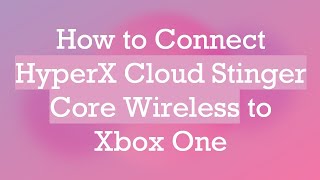 How to Connect HyperX Cloud Stinger Core Wireless to Xbox One [upl. by Vedette]