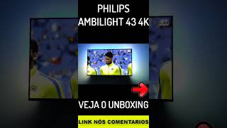 ✅ PHILIPS AMBILIGHT 43 POLEGADAS 4K Super Barata e Muito Bonita [upl. by Abixah]