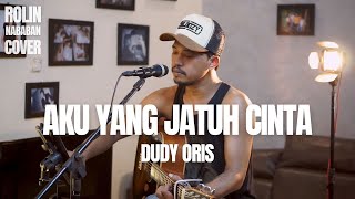 AKU YANG JATUH CINTA DUDY ORIS COVER  ROLIN NABABAN [upl. by Wobniar]