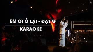 EM ƠI Ở LẠI  ĐẠT G  OFFICIAL KARAOKE  LIVE BAND [upl. by Sneed]