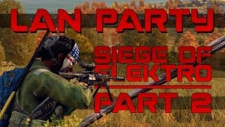 DayZ  Siege of Elektro Part 2  Death of LAN Party [upl. by Nikolaos]