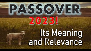 Passover 2023  Its Meaning and Relevance [upl. by Moise]