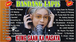 BANDANG LAPIS Bagong OPM Ibig Kanta 2024 Playlist  Nonstop Best Hits Songs  KUNG SAAN KA MASAYA [upl. by Bradleigh14]