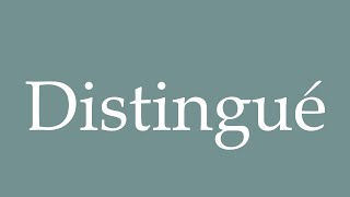 How to Pronounce Distingué Distinguished Correctly in French [upl. by Atinnek975]