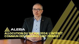 Allocution du 1er mai 2024 L’intérêt commun des salariés doit primer [upl. by Christean]