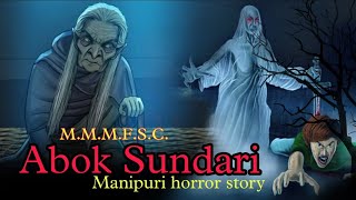 Abok Sundari  Manipuri Horror Story  Makhal Mathel Manipur Full Story Collection [upl. by Ynnhoj]