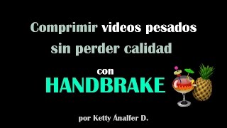 Tutorial Handbrake  Comprimir videos sin perder calidad [upl. by Aitercul]