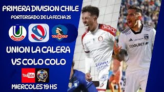 UNION LA CALERA vs COLO COLO  PRIMERA DIV DE CHILE  PENDIENTE DE LA FECHA 25  EN VIVO [upl. by Akselaw]