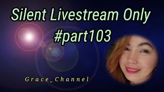 SILENT LIVESTREAM ONLY part103GraceChannel silentlivestream [upl. by Amla182]