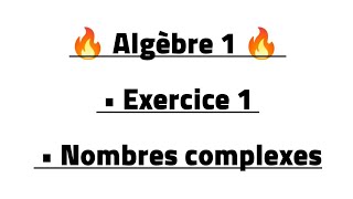 Algèbre 1 exercice 1 Nombres complexes [upl. by Croteau343]