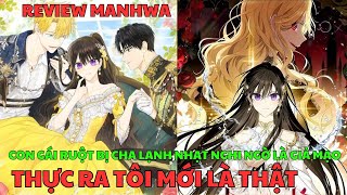 CON GÁI RUỘT BỊ CHA LẠNH NHẠT NGHI NGỜ LÀ GIẢ MẠO  THỰC RA TÔI MỚI LÀ THẬT  Review Manhwa [upl. by Crain320]