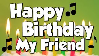 Happy Birthday My Friend A Happy Birthday Song [upl. by Dutch]