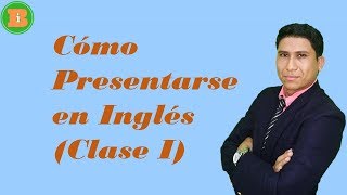 Cómo Presentarse en Inglés Primera Parte [upl. by Popelka]