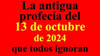 La antigua profecía del 13 de octubre de 2024 que todos ignoran Se acerca un día decisivo [upl. by Eliga627]