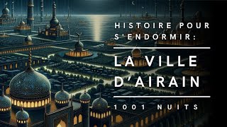 La Ville dAirain  Conte des Mille et Une Nuits  Histoire pour sendormir [upl. by Philis763]