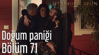 İstanbullu Gelin 71 Bölüm  Doğum Paniği [upl. by Dez361]