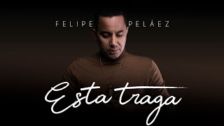 Felipe Peláez  Esta Traga Video Oficial [upl. by Noam]