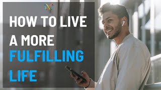 How To Live A More Fulfilling Life [upl. by Analaj]