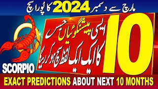 SCORPIO  10 BIG PREDICTIONS  MARCH TO DECEMBER 2024  EXACT PREDICTIONS ABOUT NEXT 10 MONTHS [upl. by Ahsilyt]