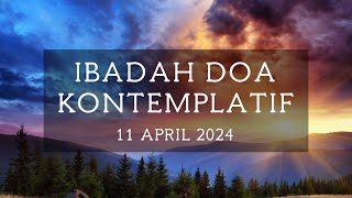 Ibadah Doa Kontemplatif  11 April 2024 [upl. by Halyahs]