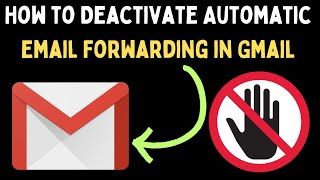 How to Deactivate Automatic Email Forwarding in Gmail [upl. by Alurta144]