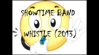 Showtime Band  Whistle 2013 [upl. by Reynold333]