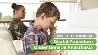 Dental Procedure Under General Anesthesia Parent Testimonial [upl. by Lemmie]