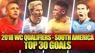 Top 30 Goals • 2018 FIFA World Cup Qualification  South America CONMEBOL [upl. by Attenahs]