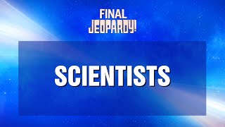 Scientists  Final Jeopardy  JEOPARDY [upl. by Ylyl176]