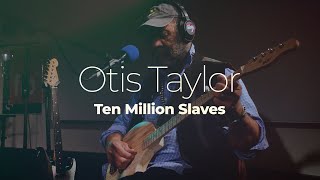 Otis Taylor quot10 Million Slavesquot studiolive [upl. by Falcone]