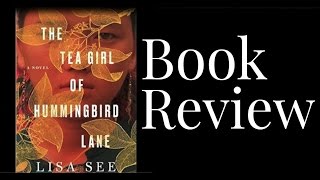 The Tea Girl of Hummingbird Lane by Lisa See  Book Review [upl. by Maxa]