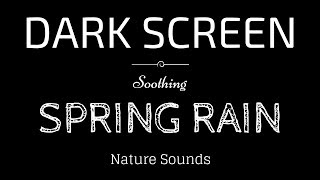 SPRING RAIN Sounds for Sleeping BLACK SCREEN  Sleep and Relaxation  Dark Screen Nature Sounds [upl. by Mosra]