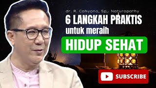 6 LANGKAH PRAKTIS UNTUK MERAIH HIDUP SEHAT oleh dr R Cahyono Sp Naturopathy [upl. by Ardnikat]