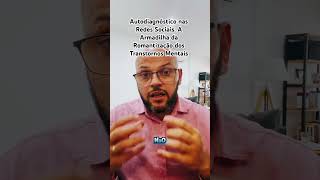 Autodiagnóstico nas Redes Sociais A Armadilha da Romantização dos Transtornos Mentais [upl. by Av704]