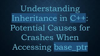 Understanding Inheritance in C Potential Causes for Crashes When Accessing baseptr [upl. by Elizabet23]